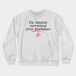 im silently correcting your grammar Crewneck Sweatshirt